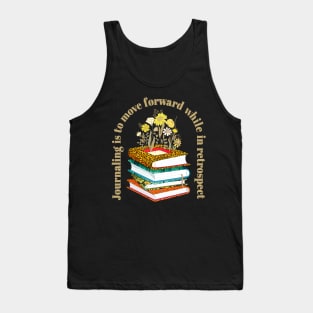 Journaling Is To Move Forward While In Retrospect Tank Top